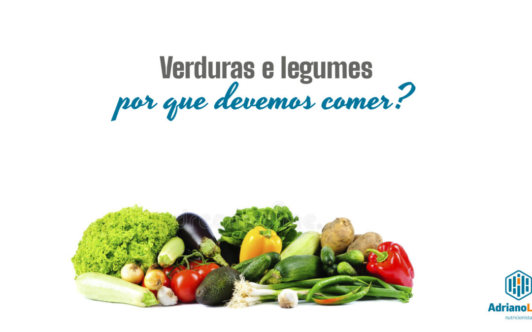 Legumes e verduras, por que devemos comer?